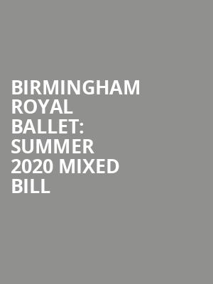 Birmingham Royal Ballet: Summer 2020 Mixed Bill  at Sadlers Wells Theatre